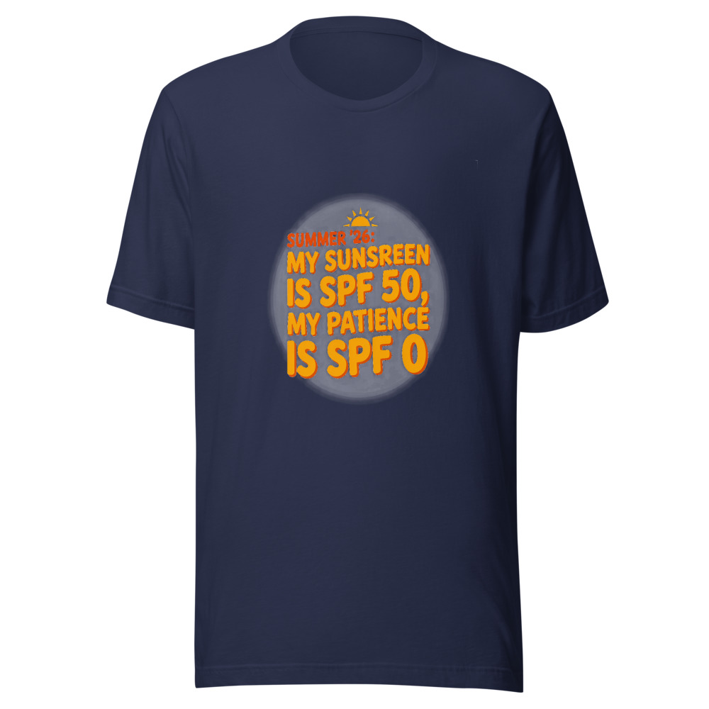 Summer '26: My Sunscreen Is SPF 50, My Patience Is SPF 0 - tshirt
