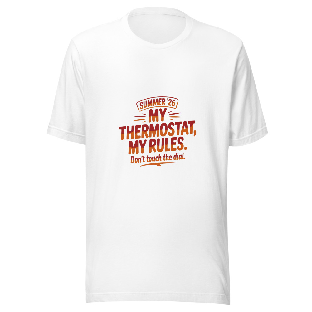 Summer '26: My Thermostat, My Rules. Don't Touch the Dial. - tshirt
