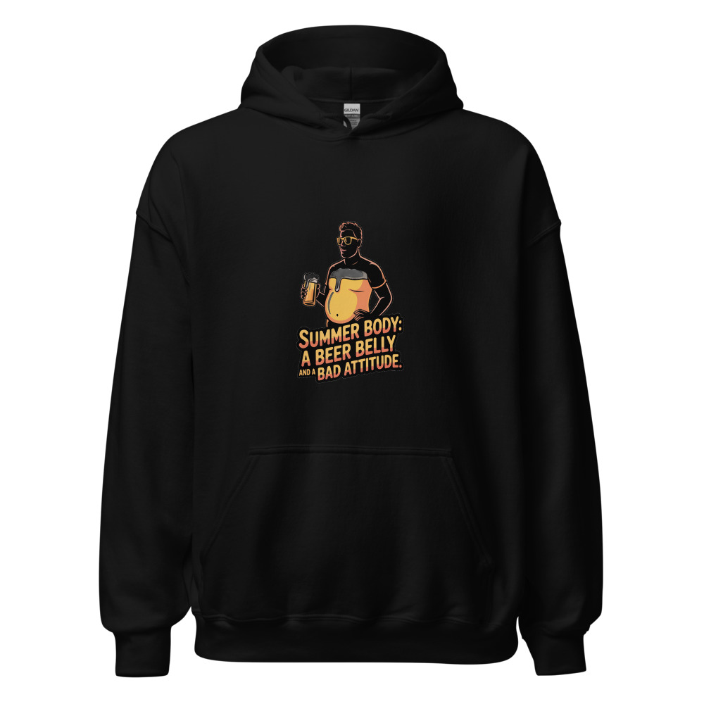 Summer Body: A Beer Belly and a Bad Attitude - hoodie