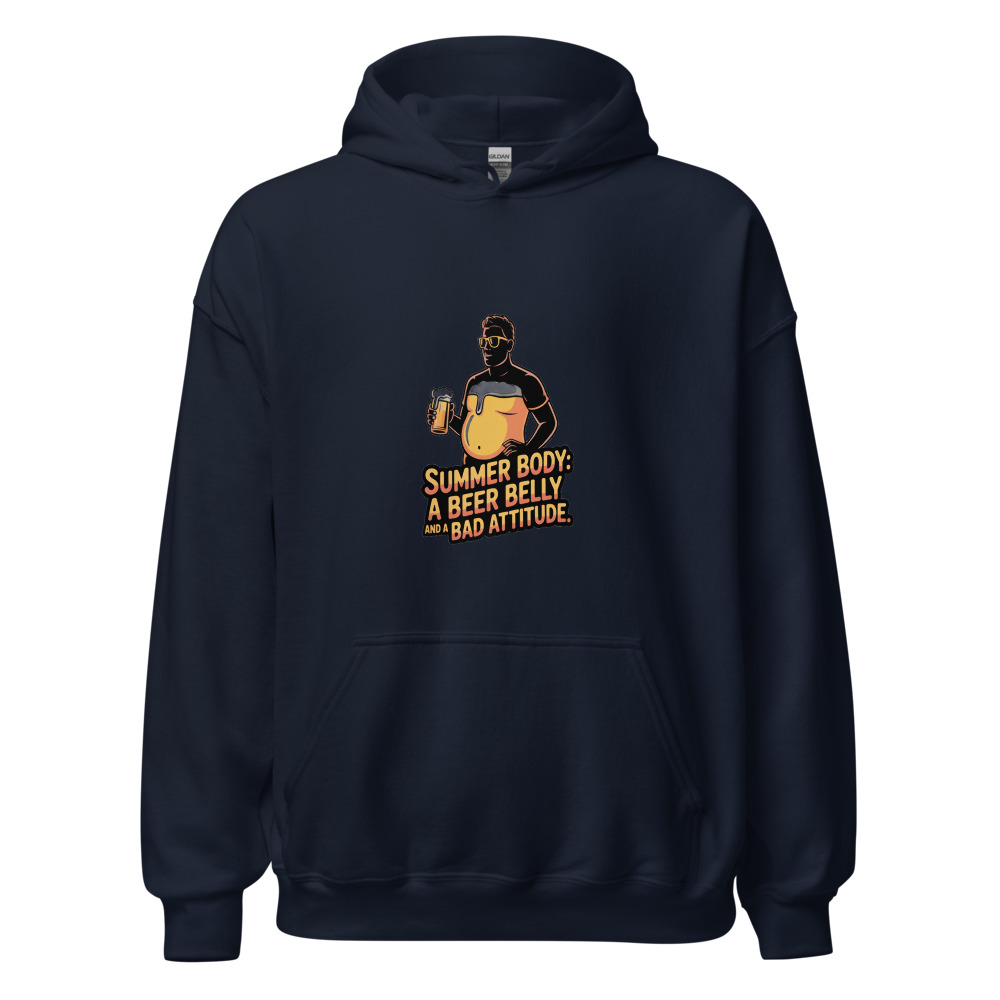 Summer Body: A Beer Belly and a Bad Attitude - hoodie
