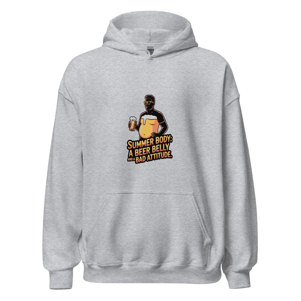 Summer Body: A Beer Belly and a Bad Attitude - hoodie