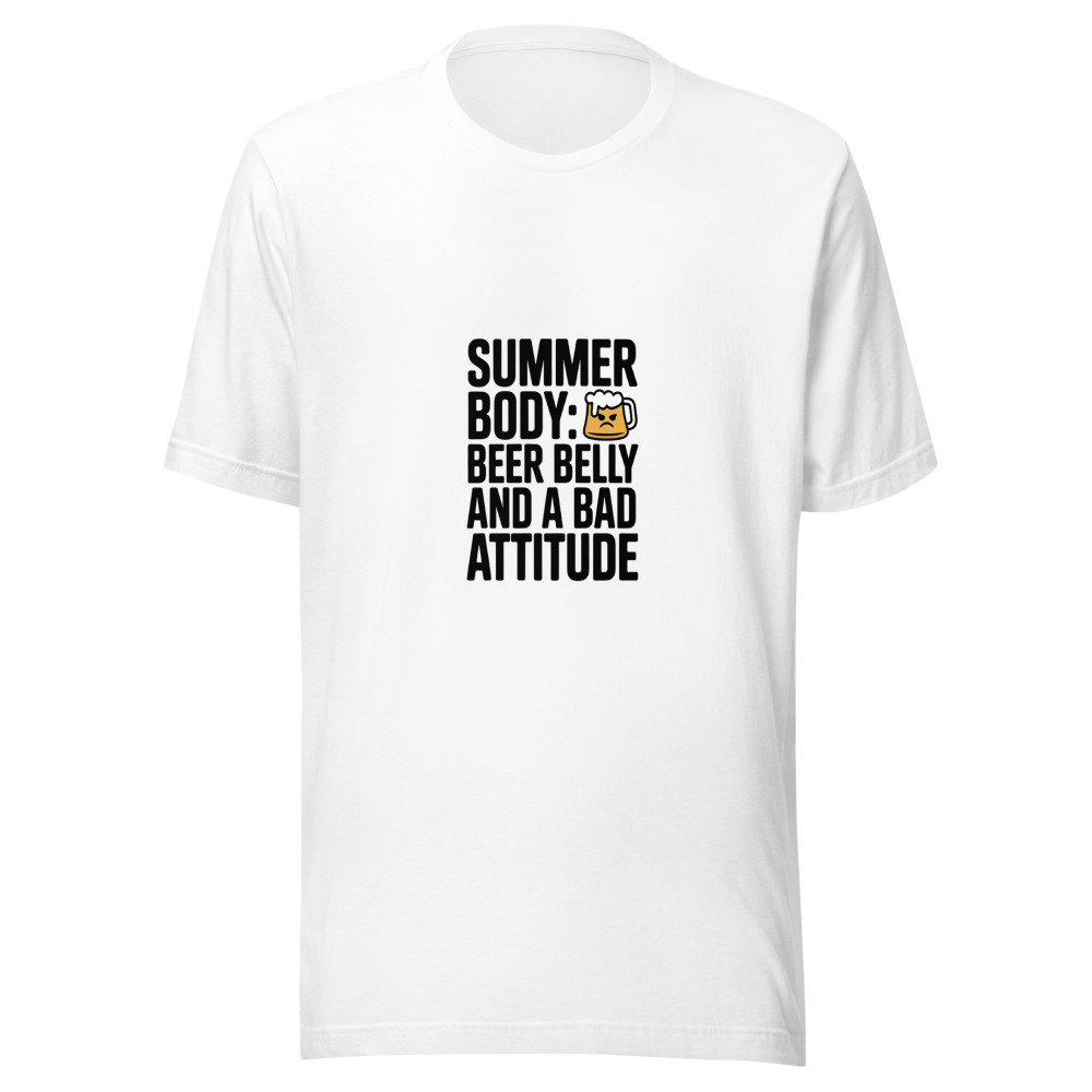 SUMMER BODY: BEER BELLY AND A BAD ATTITUDE - tshirt
