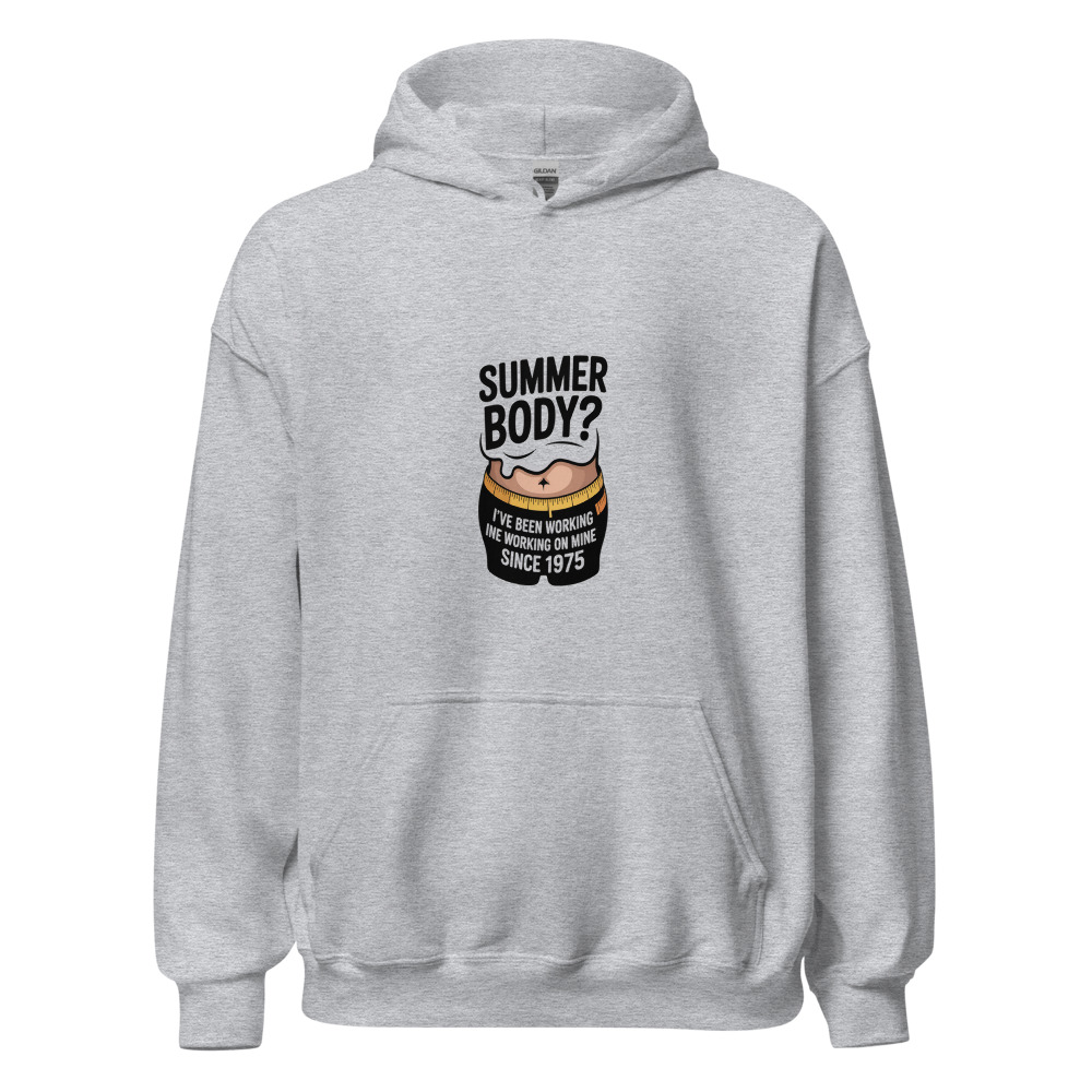 SUMMER BODY? I'VE BEEN WORKING ON MINE SINCE 1975 - hoodie