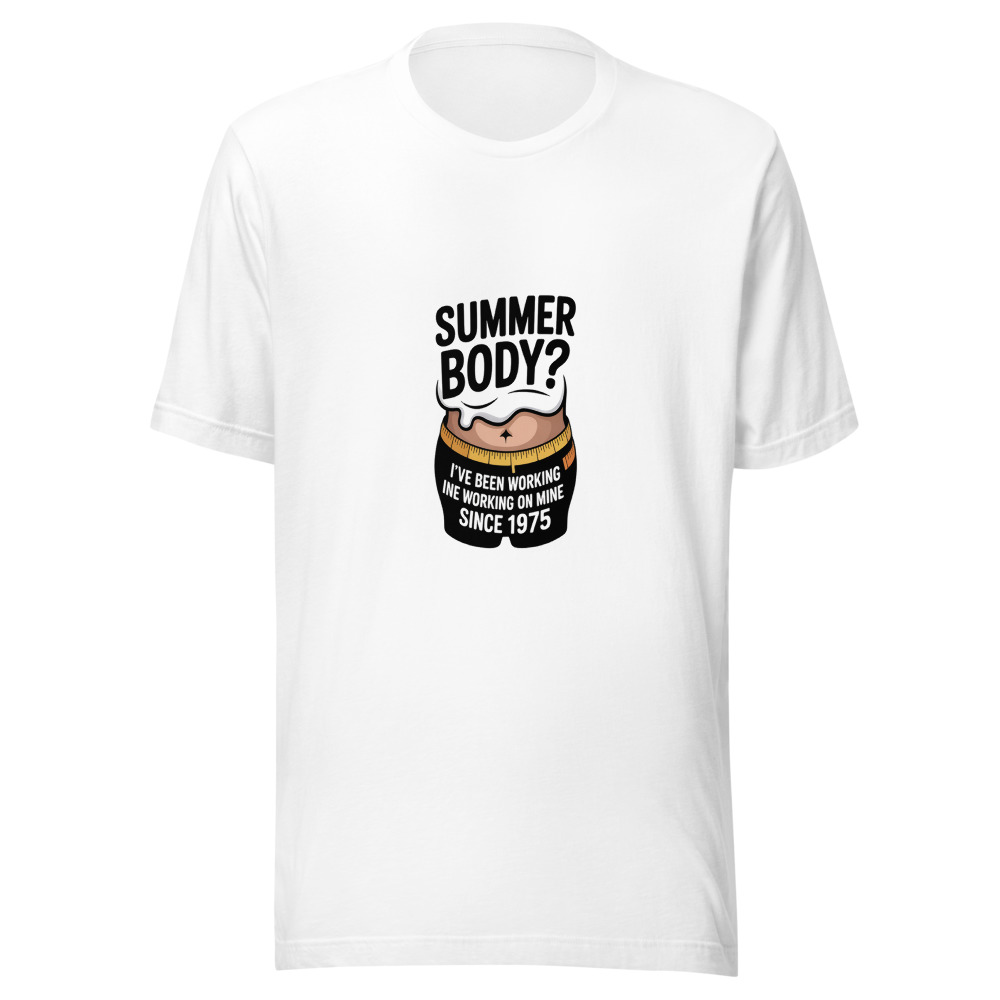 SUMMER BODY? I'VE BEEN WORKING ON MINE SINCE 1975 - tshirt