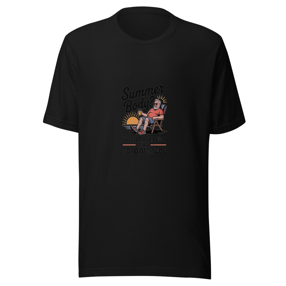 Summer Body? I've Got a Beer Belly and a Bad Attitude - tshirt
