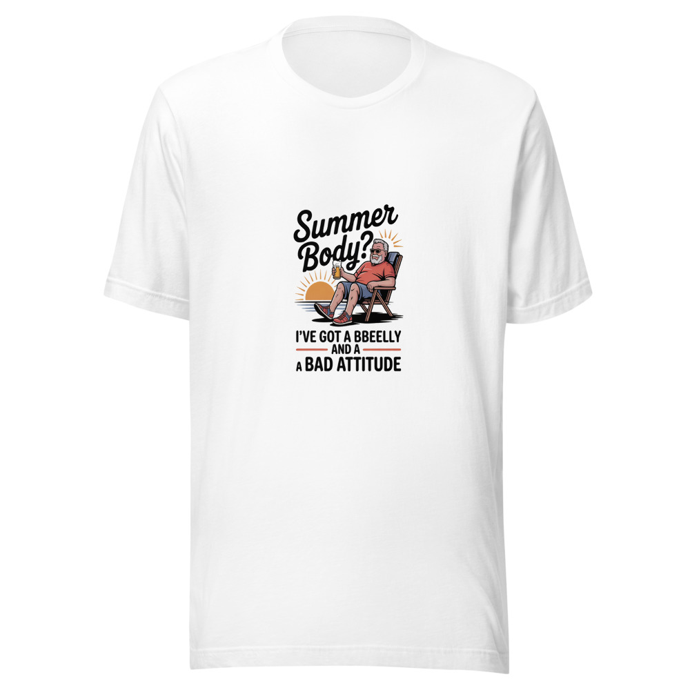 Summer Body? I've Got a Beer Belly and a Bad Attitude - tshirt