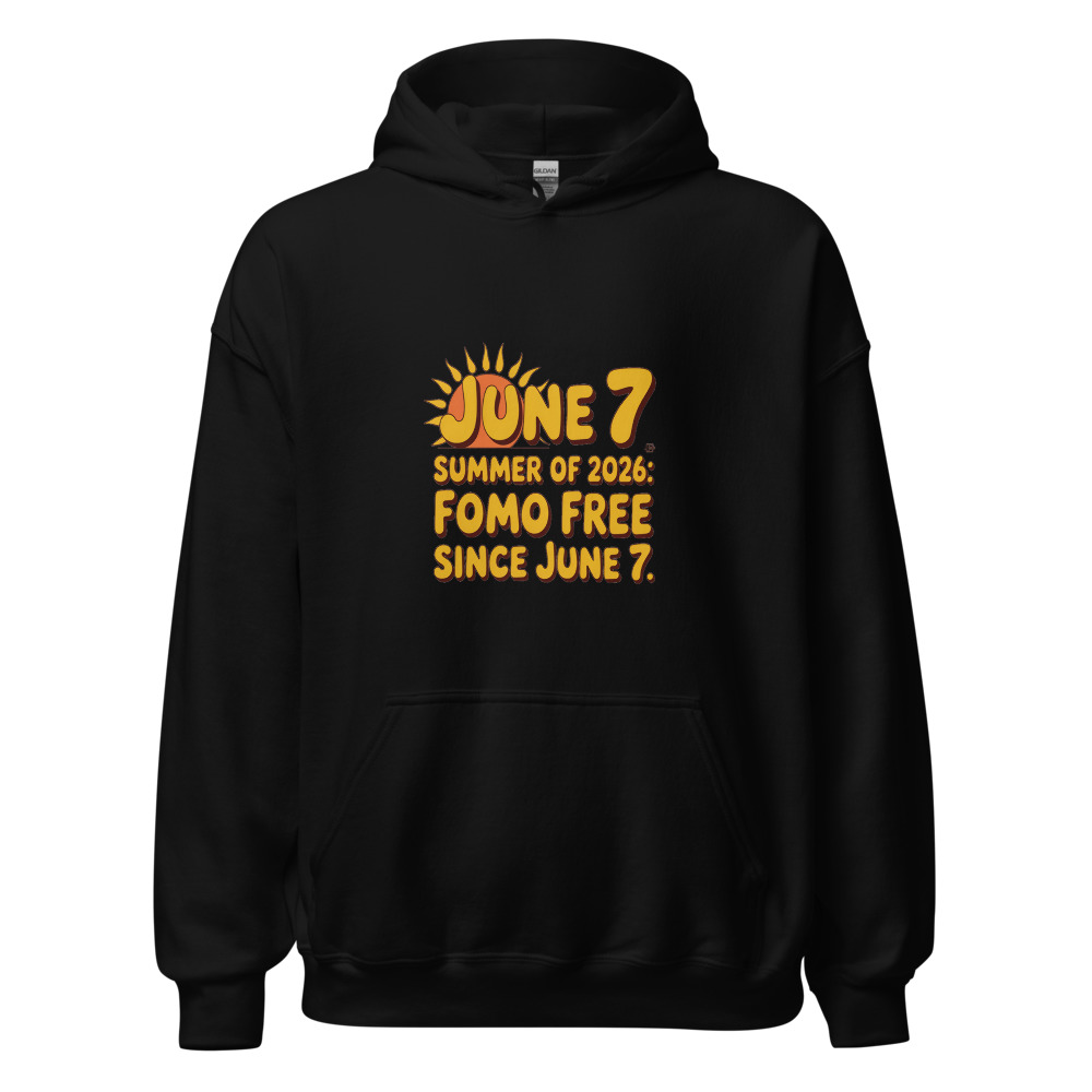 SUMMER OF 2026: FOMO FREE SINCE JUNE 7 - hoodie