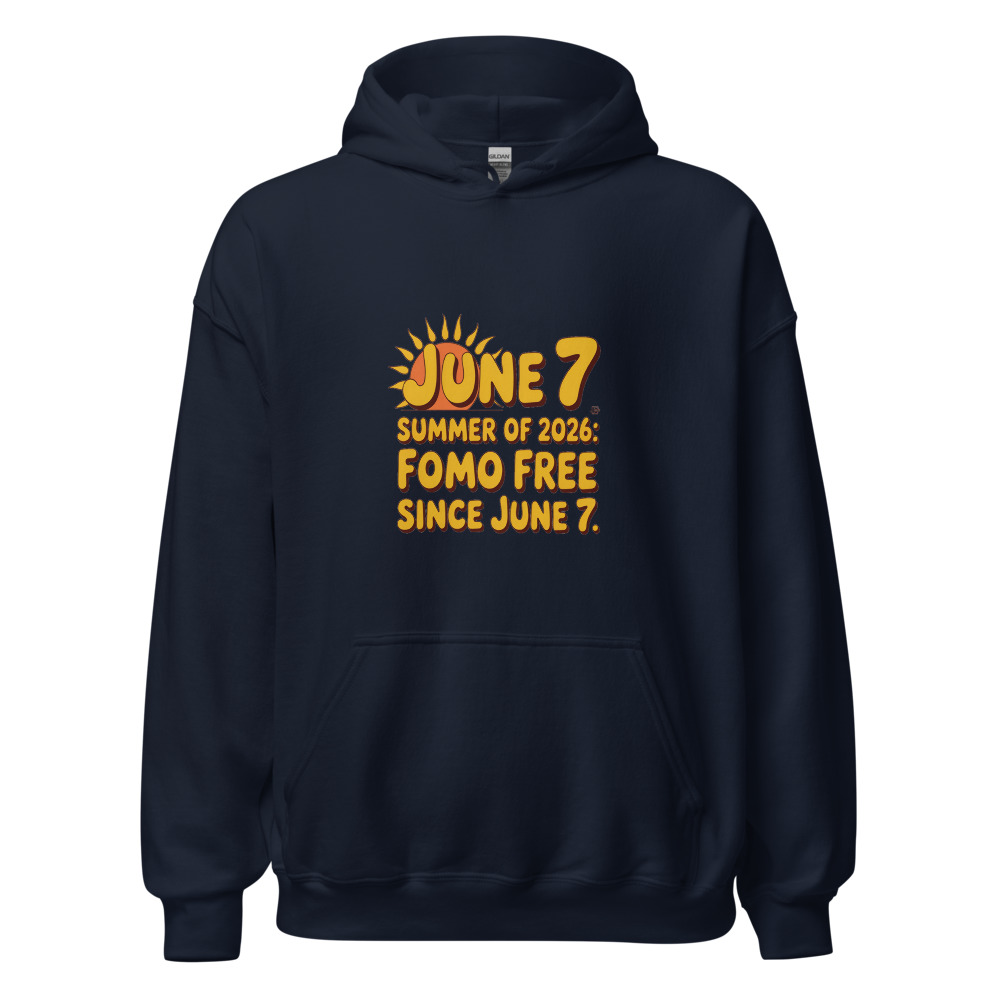 SUMMER OF 2026: FOMO FREE SINCE JUNE 7 - hoodie