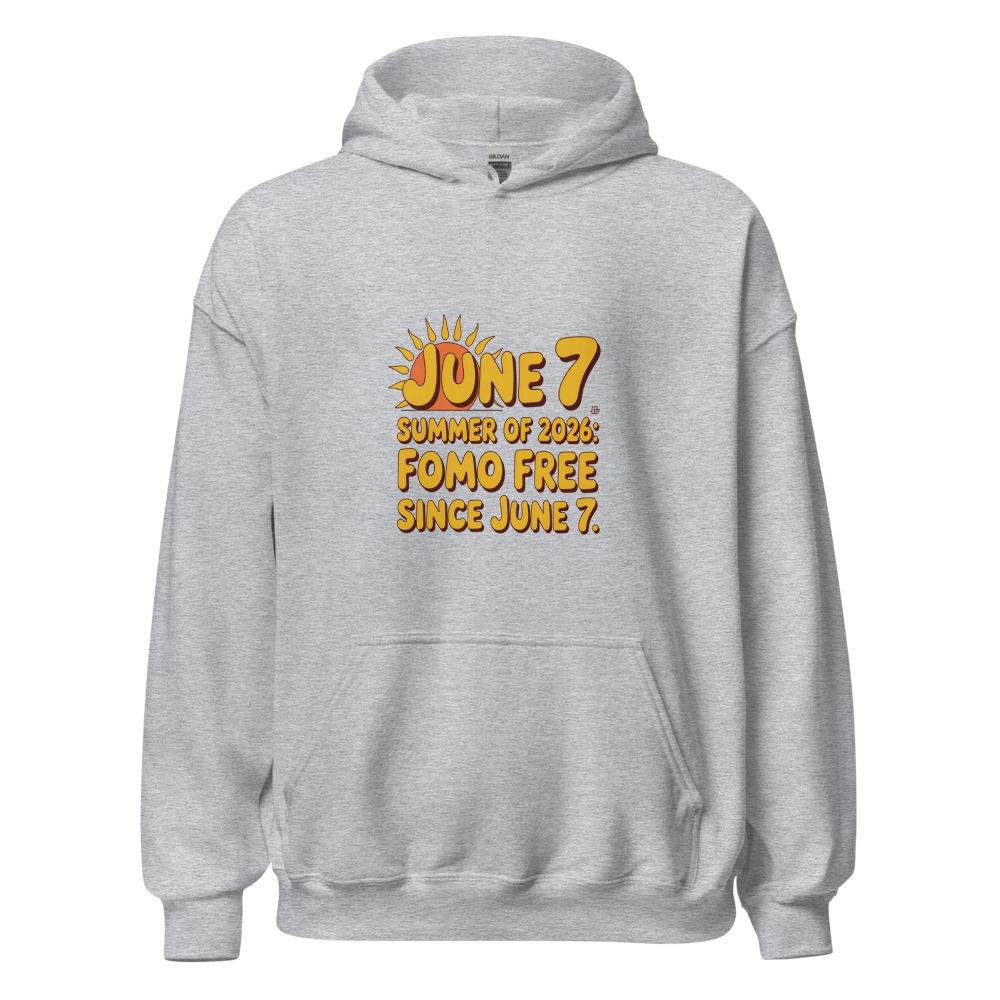 SUMMER OF 2026: FOMO FREE SINCE JUNE 7 - hoodie