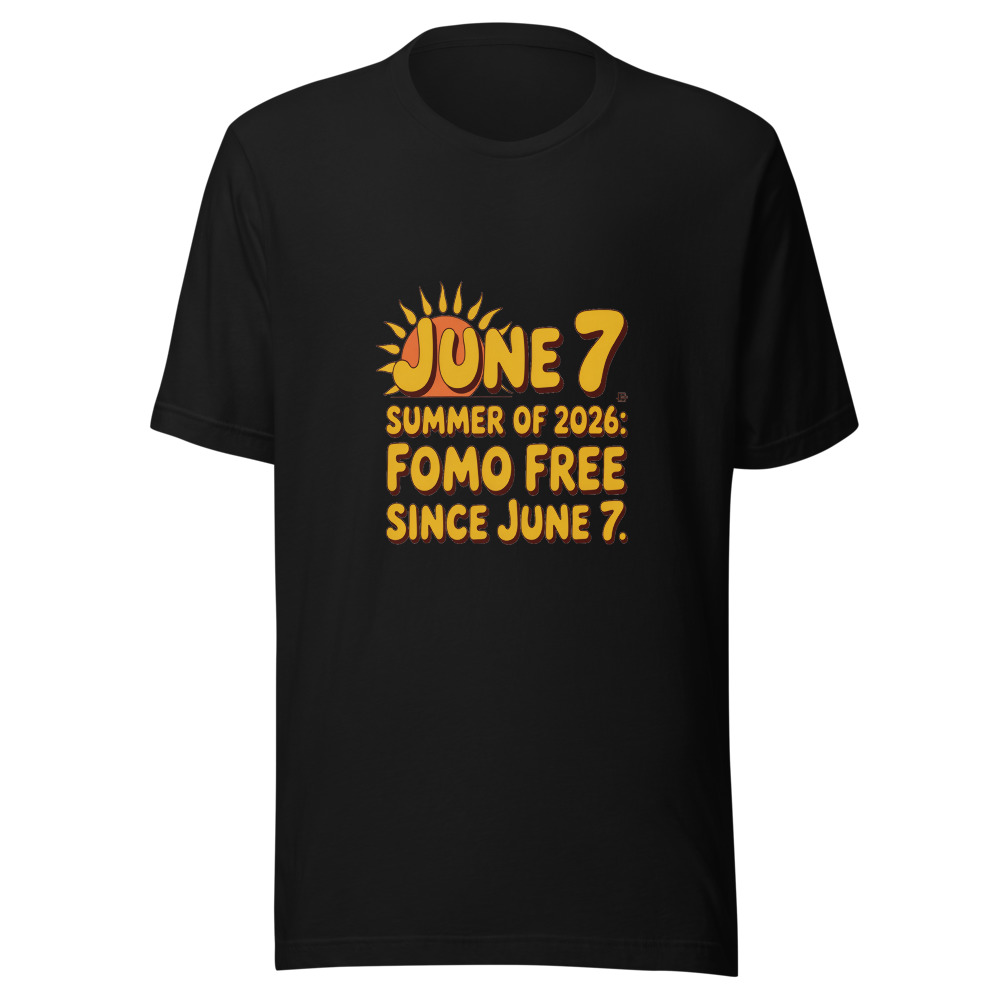 SUMMER OF 2026: FOMO FREE SINCE JUNE 7 - tshirt