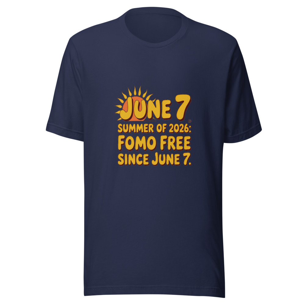 SUMMER OF 2026: FOMO FREE SINCE JUNE 7 - tshirt