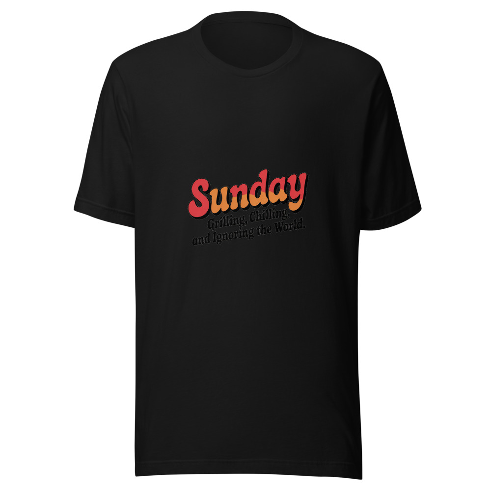 Sunday: Grilling, Chilling, and Ignoring the World. - tshirt