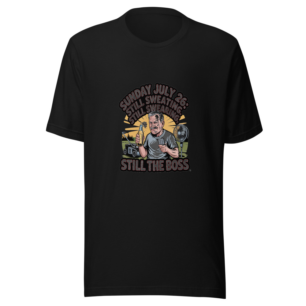Sunday July 26: Still Sweating, Still Swearing, Still the Boss - tshirt