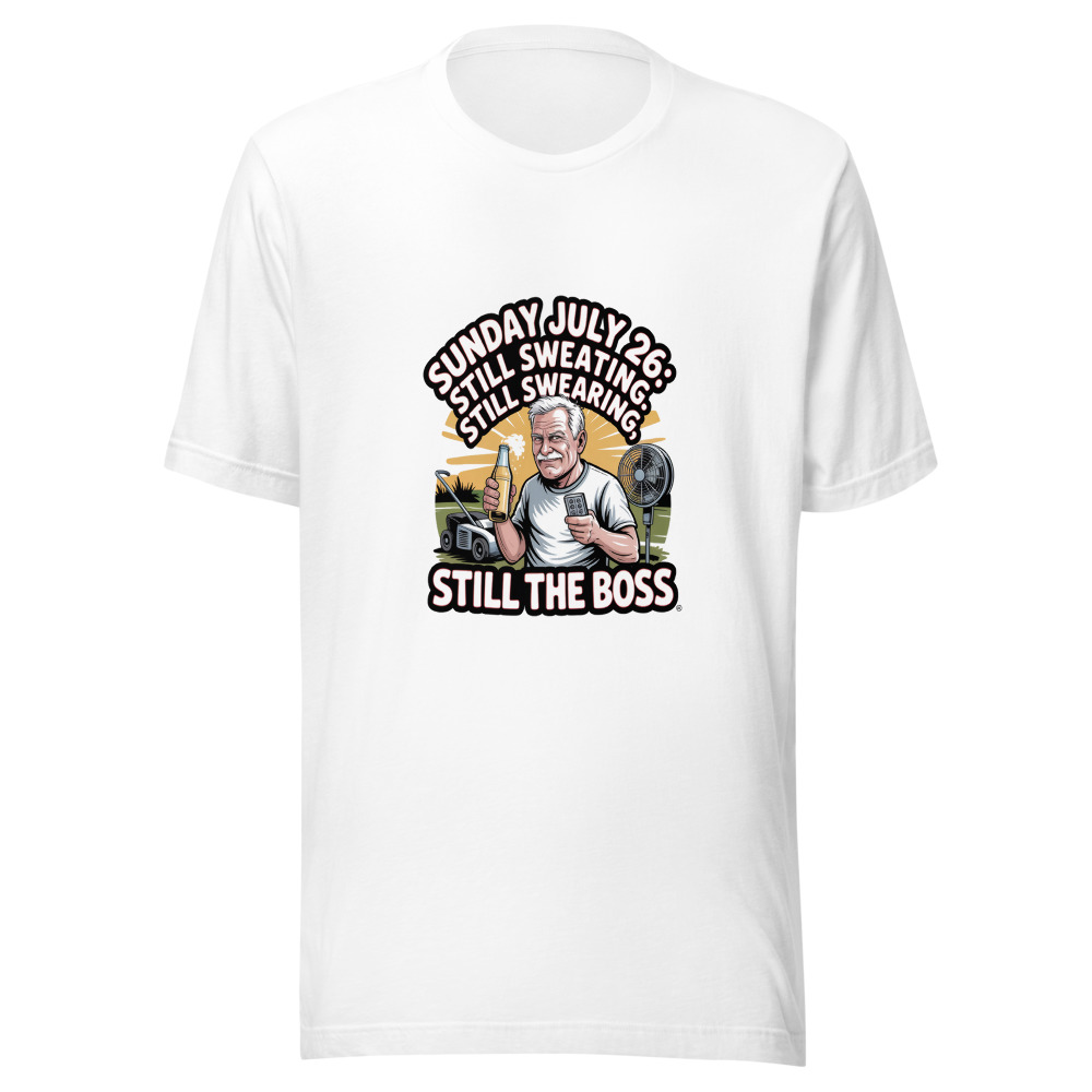 Sunday July 26: Still Sweating, Still Swearing, Still the Boss - tshirt
