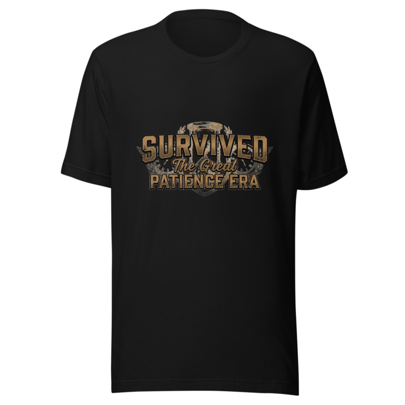 Survived The Great Patience Era - tshirt