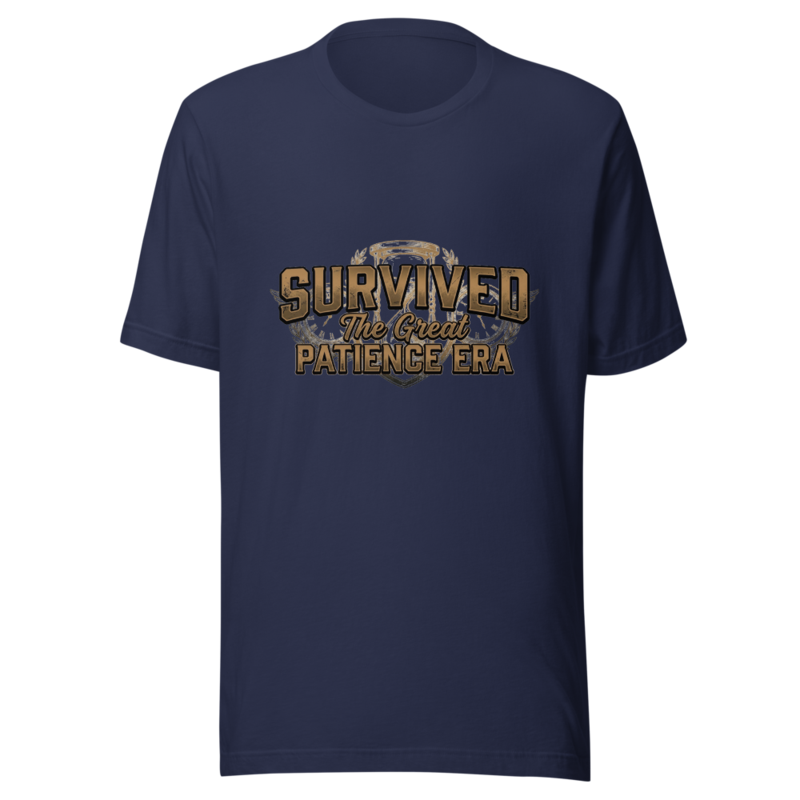 Survived The Great Patience Era - tshirt