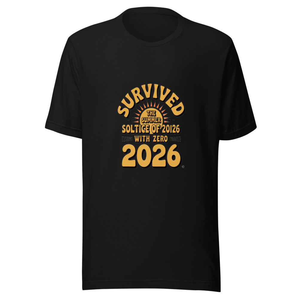 SURVIVED THE SUMMER SOLSTICE OF 2026 WITH ZERO CARES - tshirt