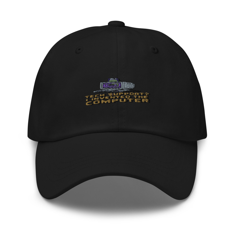 TECH SUPPORT? I INVENTED THE COMPUTER - hat