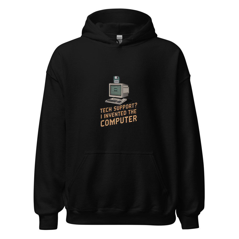 TECH SUPPORT? I INVENTED THE COMPUTER - hoodie