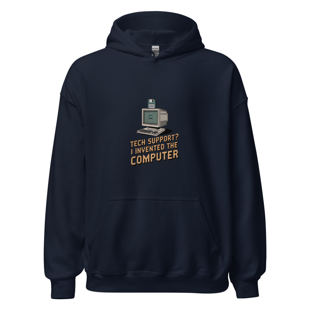 TECH SUPPORT? I INVENTED THE COMPUTER - hoodie