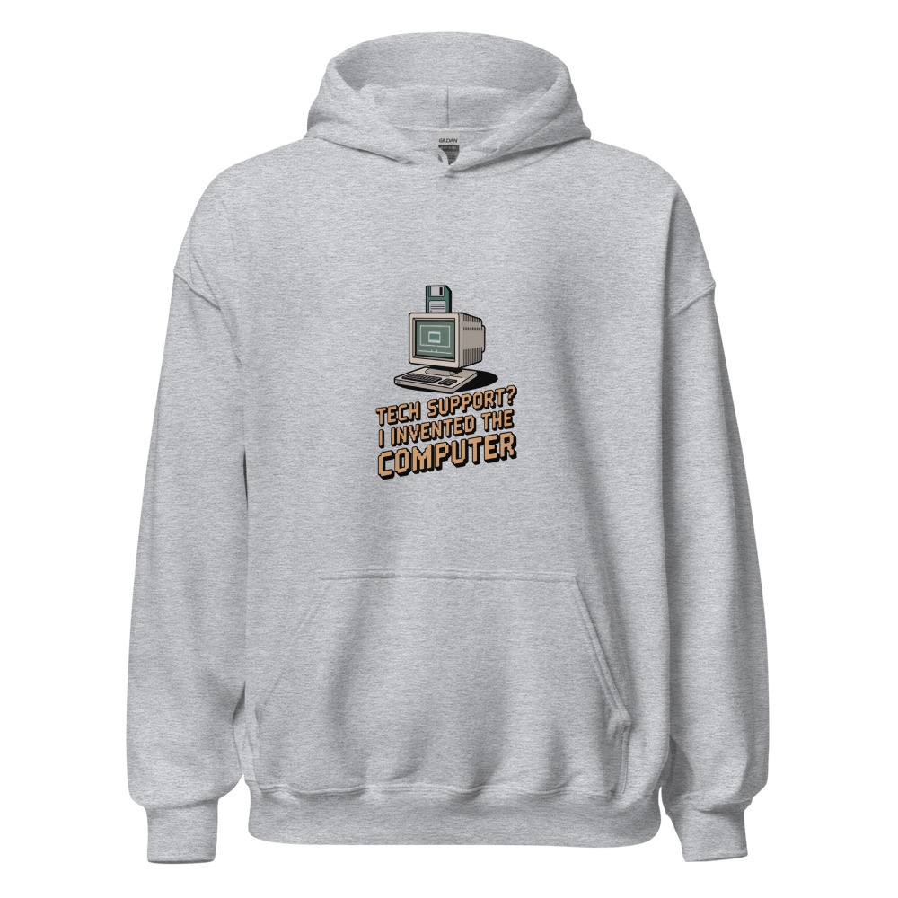 TECH SUPPORT? I INVENTED THE COMPUTER - hoodie