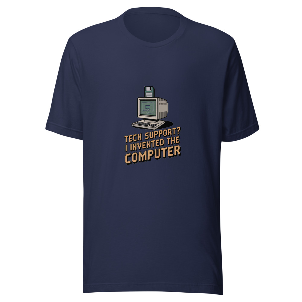 TECH SUPPORT? I INVENTED THE COMPUTER - tshirt