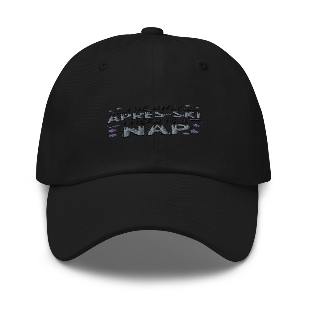 THE ONLY APRÈS-SKI I NEED IS A NAP - hat