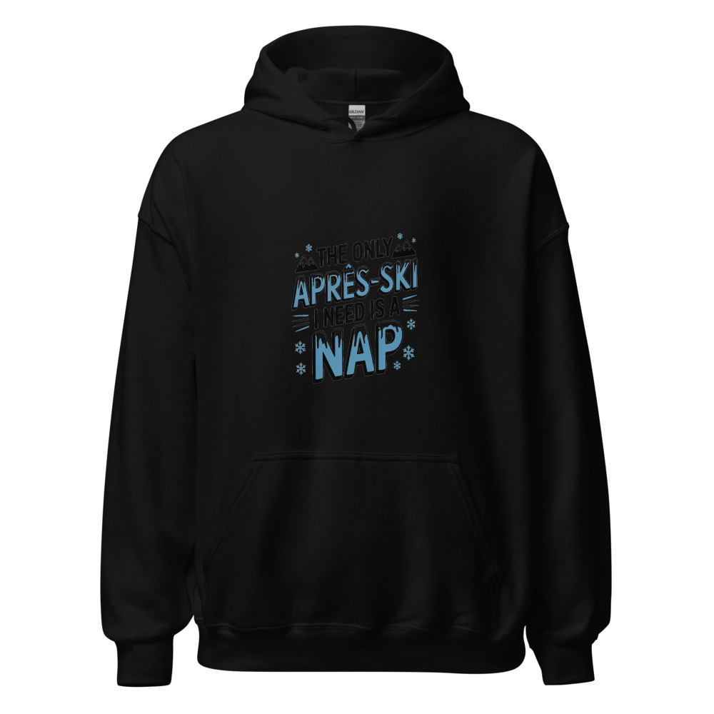 THE ONLY APRÈS-SKI I NEED IS A NAP - hoodie
