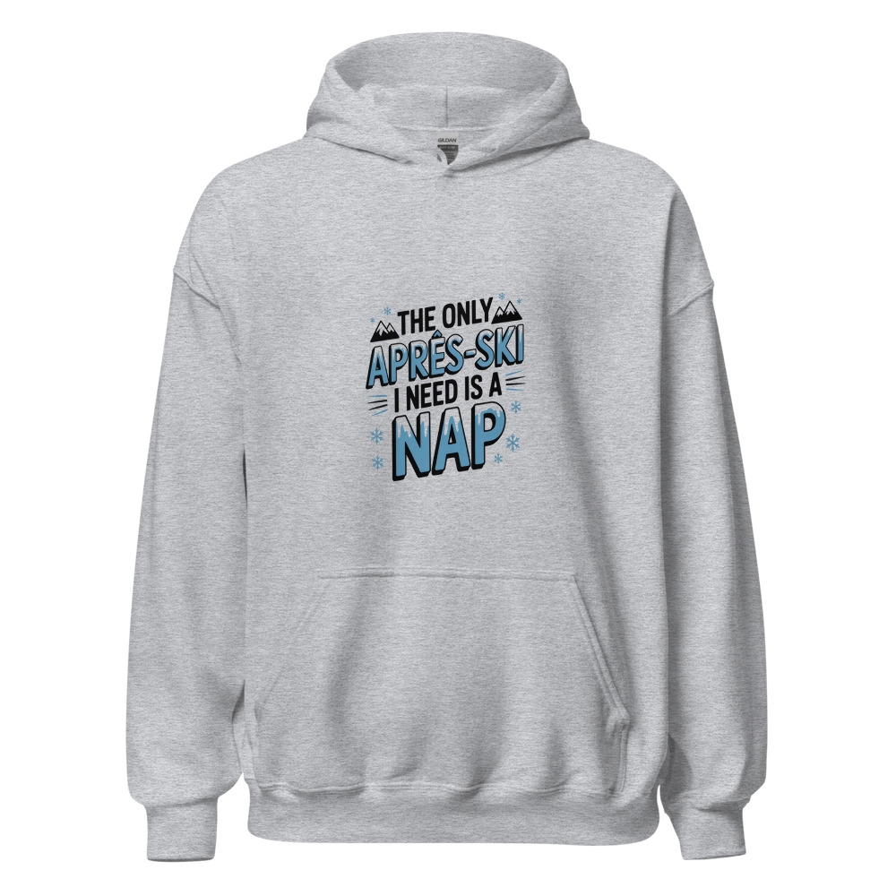 THE ONLY APRÈS-SKI I NEED IS A NAP - hoodie