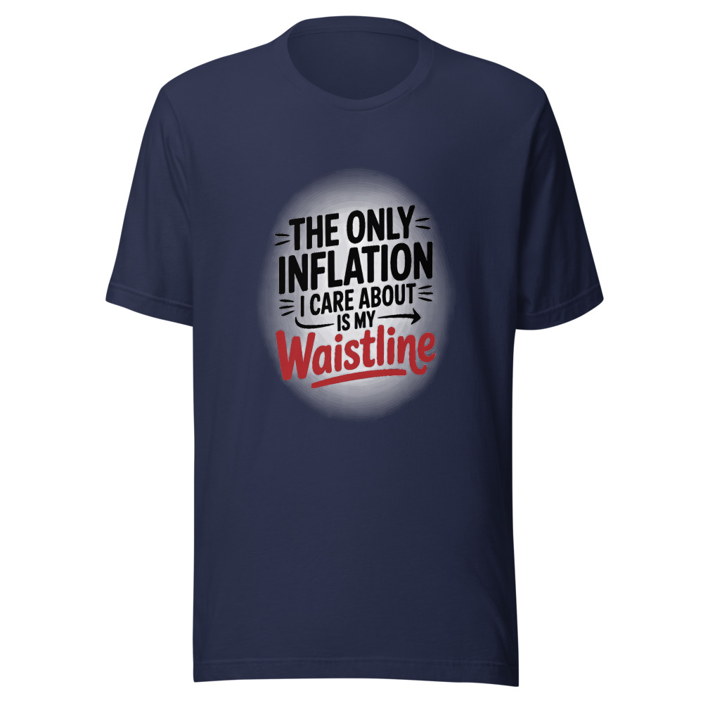 The Only Inflation I Care About Is My Waistline - tshirt