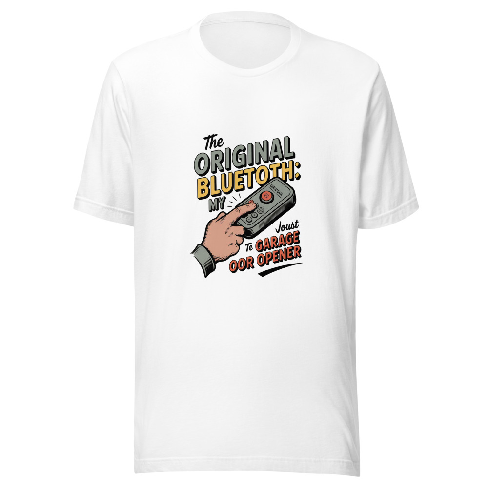 THE ORIGINAL BLUETOOTH: MY GARAGE DOOR OPENER - tshirt