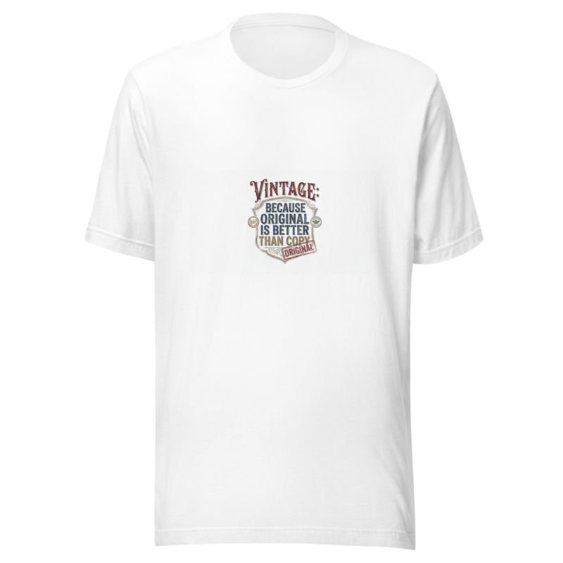 Vintage: Because Original Is Better Than Copy - tshirt