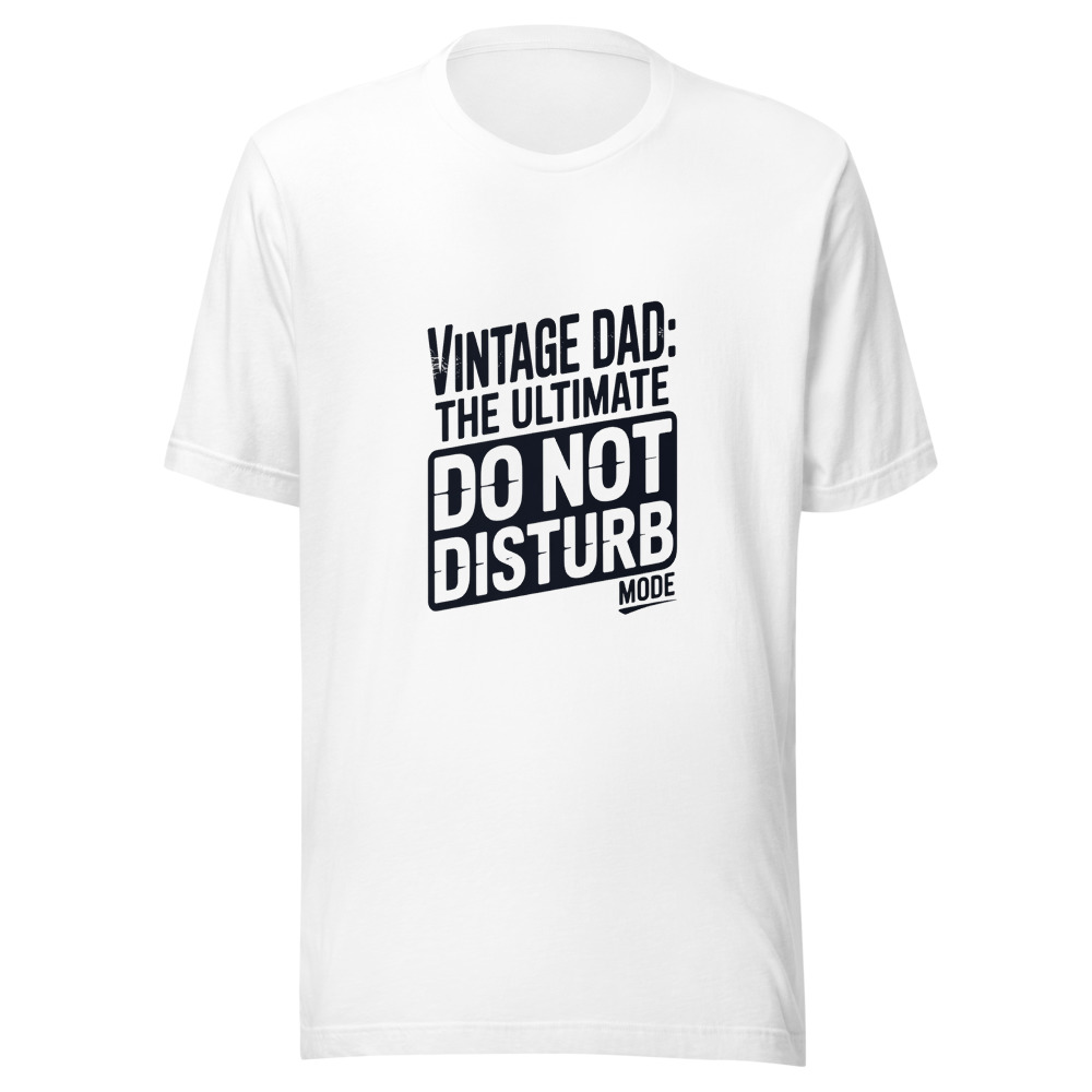 VINTAGE DAD: THE ULTIMATE 'DO NOT DISTURB' MODE - tshirt