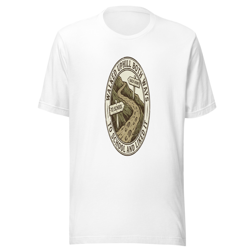 Walked Uphill Both Ways to School and Liked It - tshirt