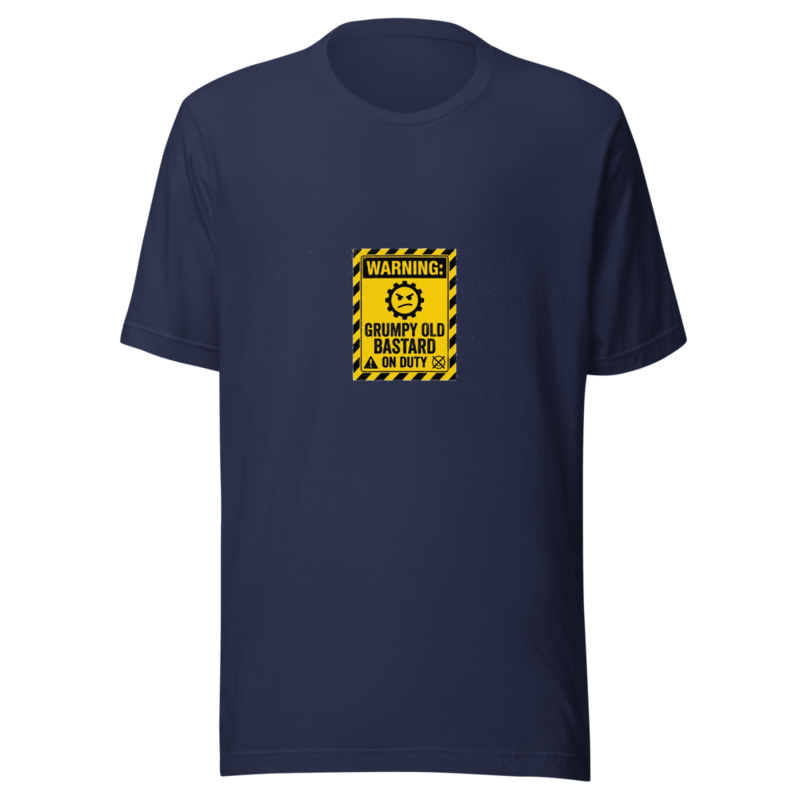 Warning: Grumpy Old Bastard on Duty - tshirt