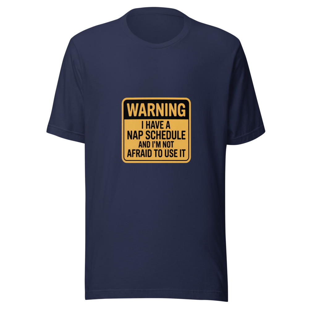 Warning: I Have a Nap Schedule and I'm Not Afraid to Use It - tshirt