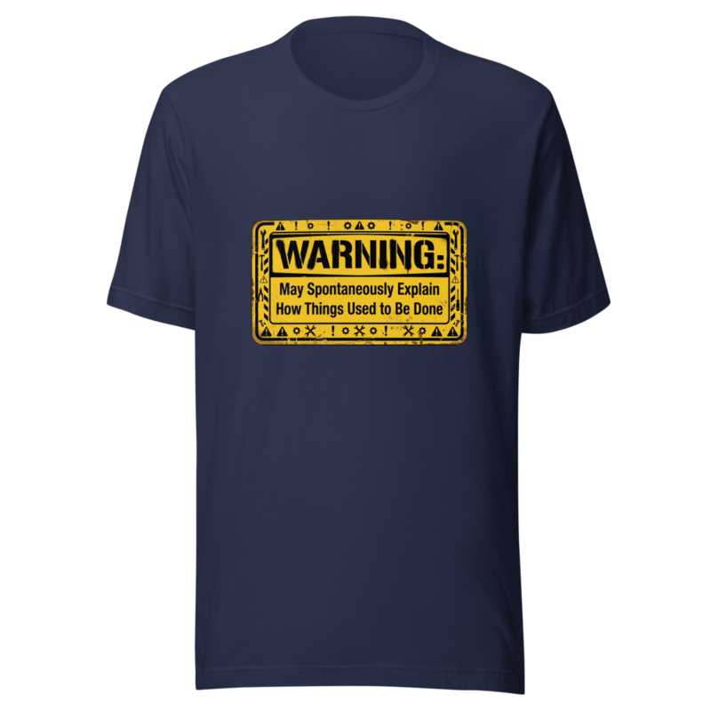 Warning: May Spontaneously Explain How Things Used to Be Done - tshirt