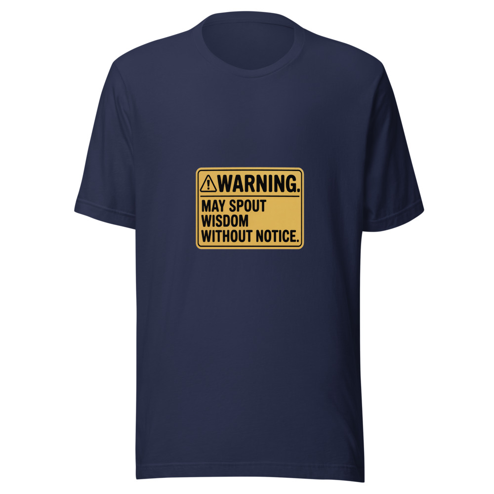Warning: May Spout Wisdom Without Notice - tshirt