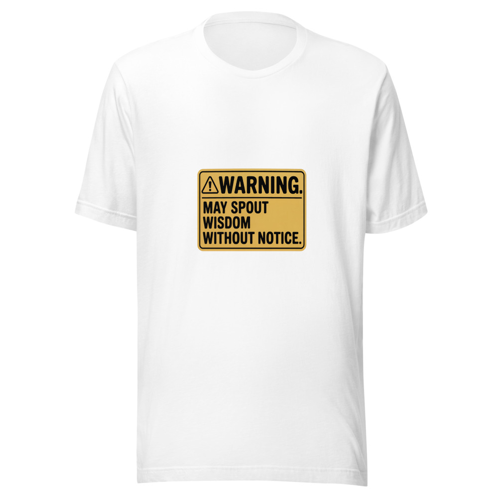 Warning: May Spout Wisdom Without Notice - tshirt