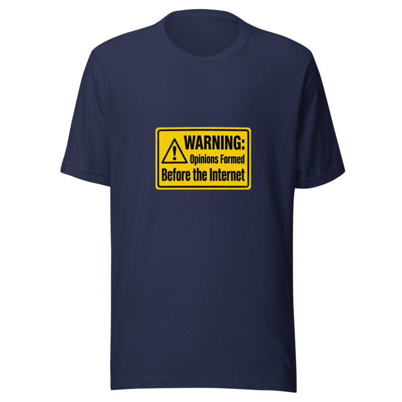 Warning: Opinions Formed Before the Internet - tshirt