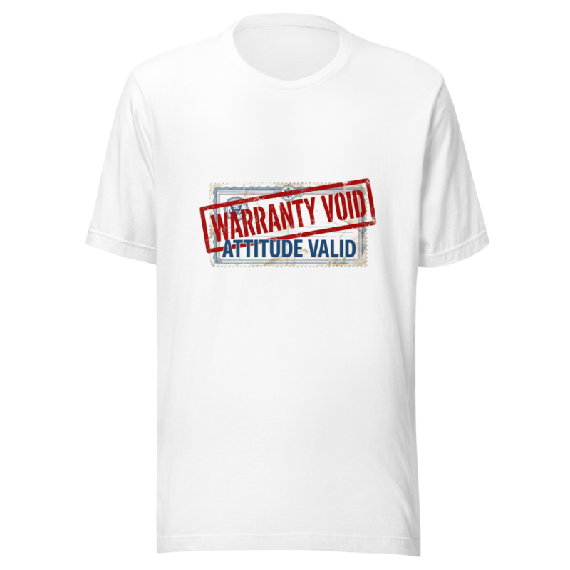 Warranty Void, Attitude Valid - tshirt