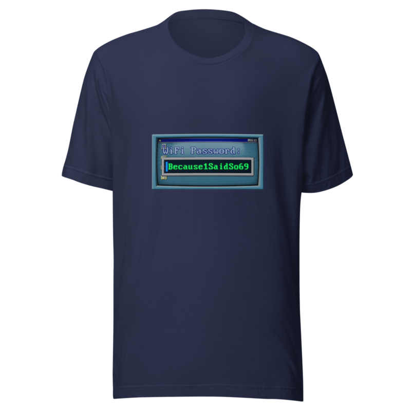 WiFi Password: Because1SaidSo69 - tshirt