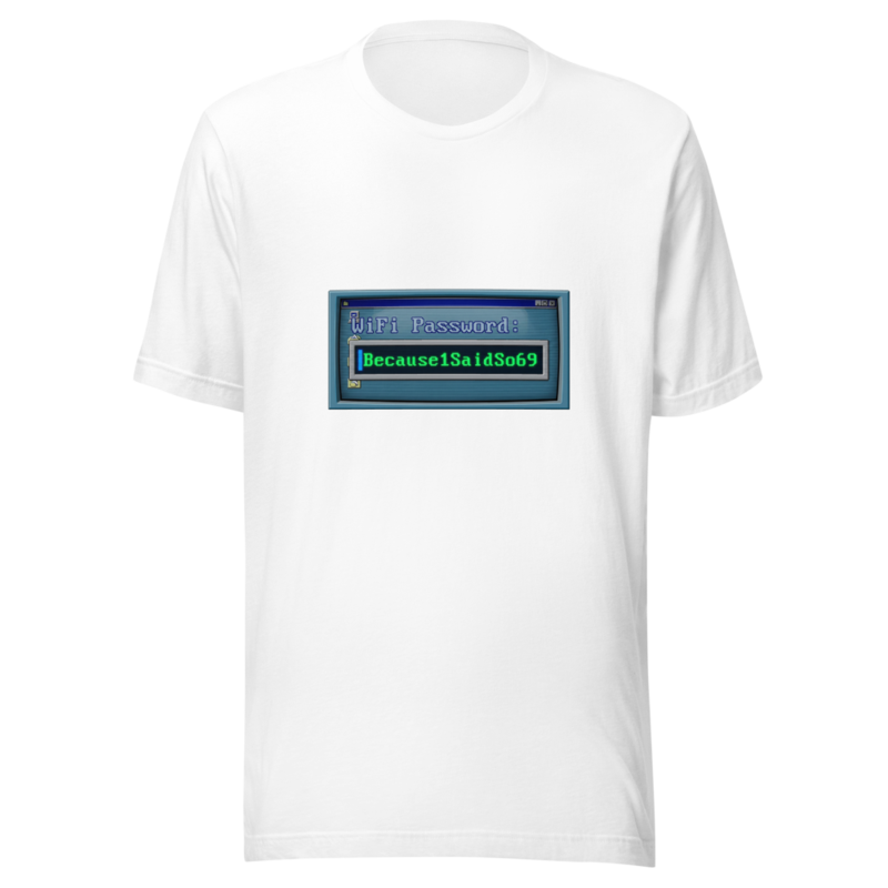 WiFi Password: Because1SaidSo69 - tshirt