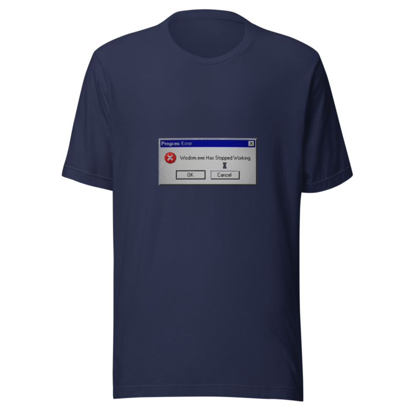 Wisdom.exe Has Stopped Working - tshirt