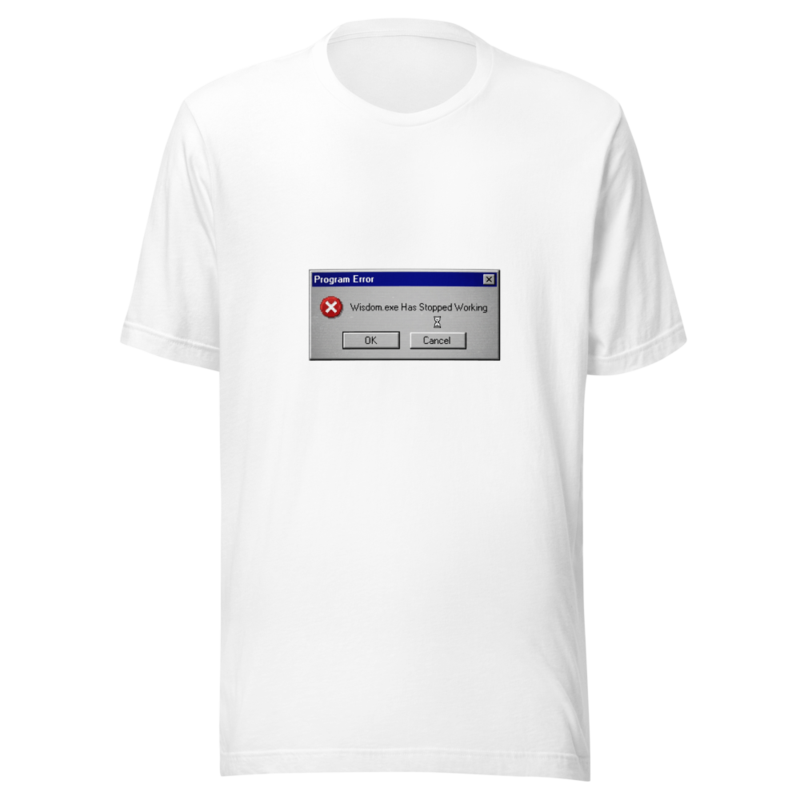 Wisdom.exe Has Stopped Working - tshirt