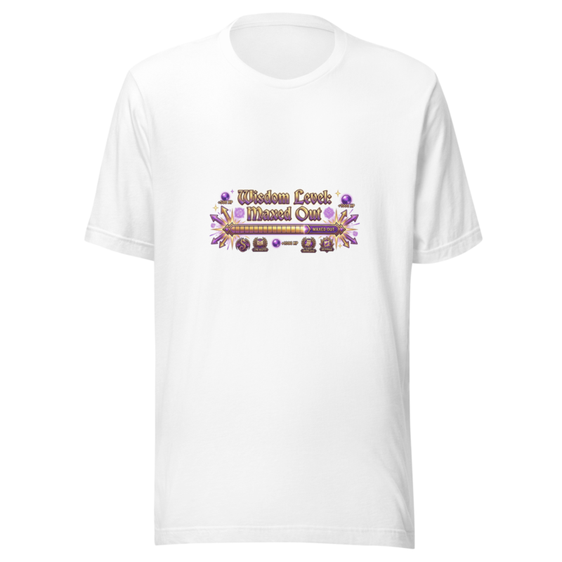 Wisdom Level: Maxed Out - tshirt