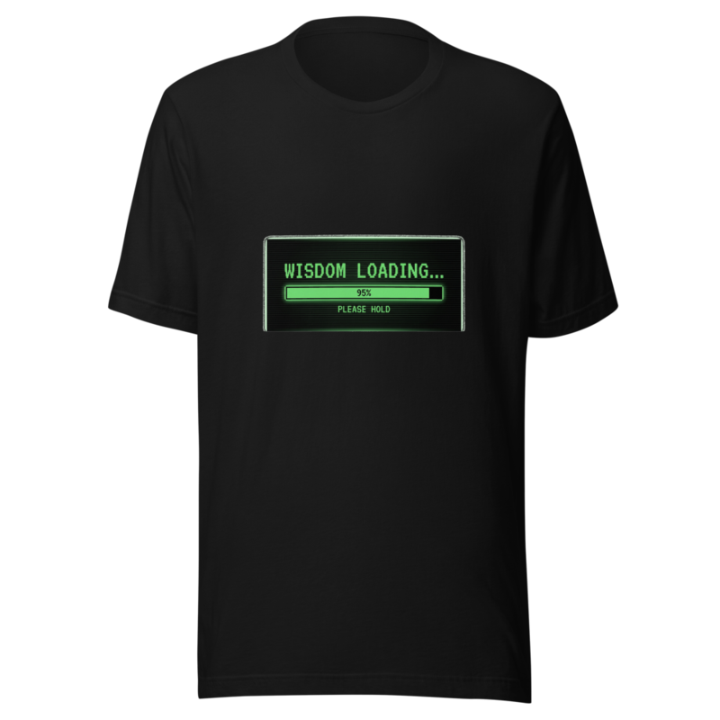 Wisdom Loading... Please Hold - tshirt