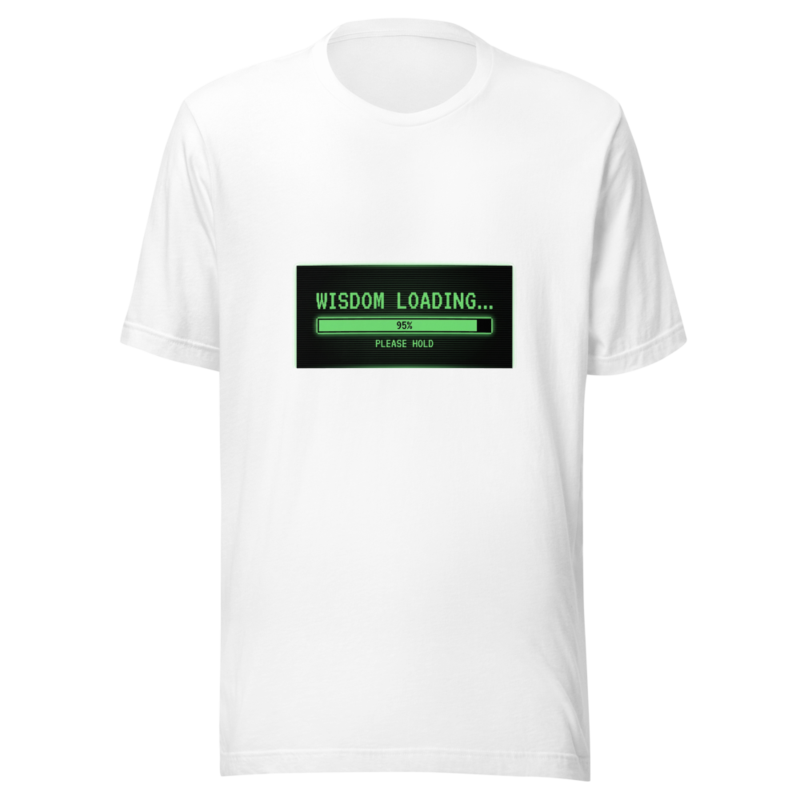 Wisdom Loading... Please Hold - tshirt