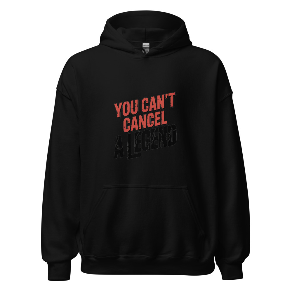 YOU CAN'T CANCEL A LEGEND - hoodie
