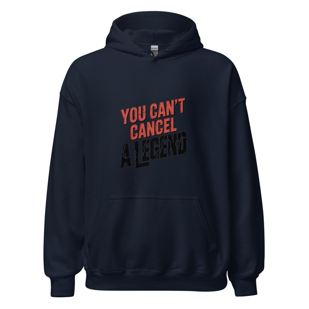 YOU CAN'T CANCEL A LEGEND - hoodie